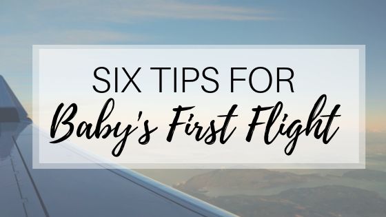 Six Tips For Baby's First Flight - Liz Mannegren